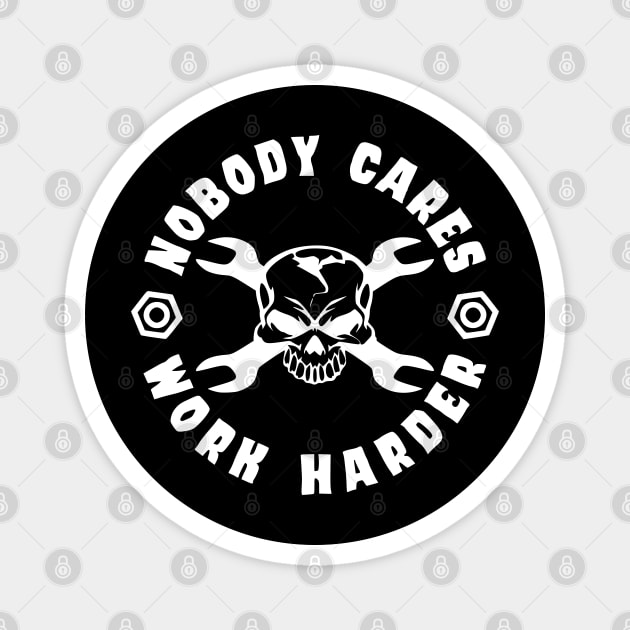 Nobody Cares, Work Harder Magnet by Lifeline/BoneheadZ Apparel